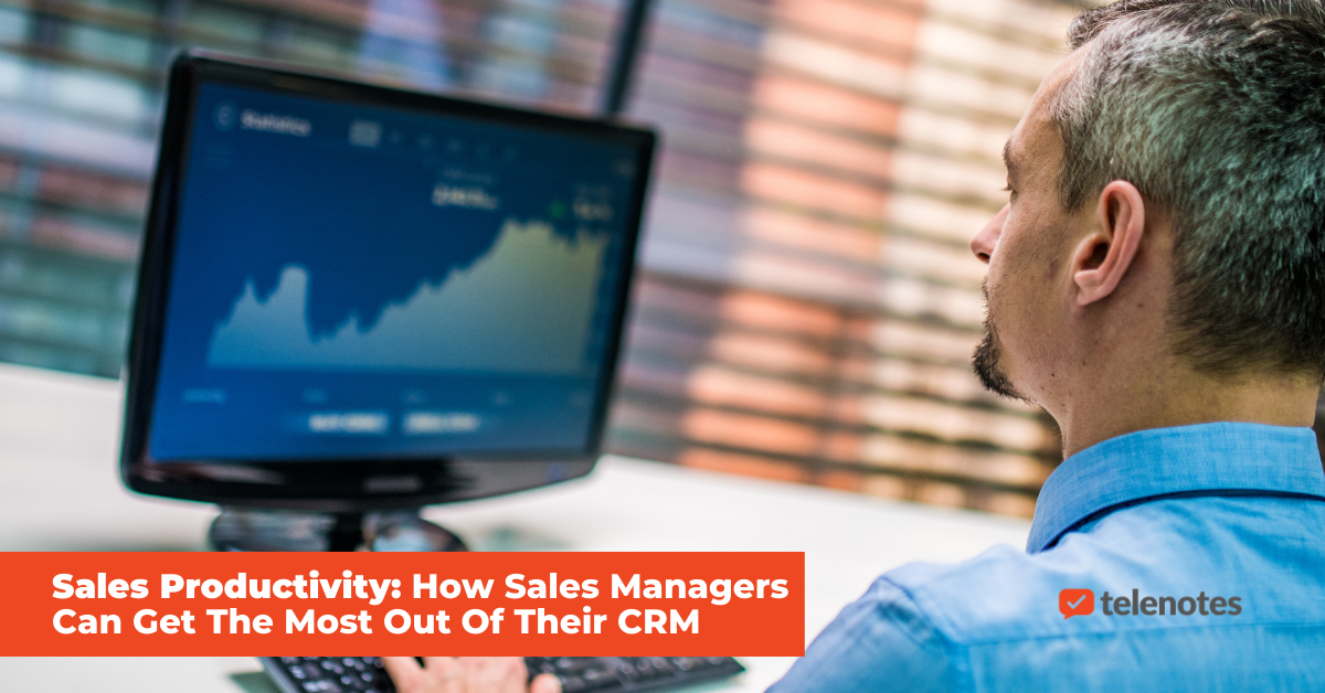 Sales Productivity How Sales Managers Can Get The Most Out Of Their CRM