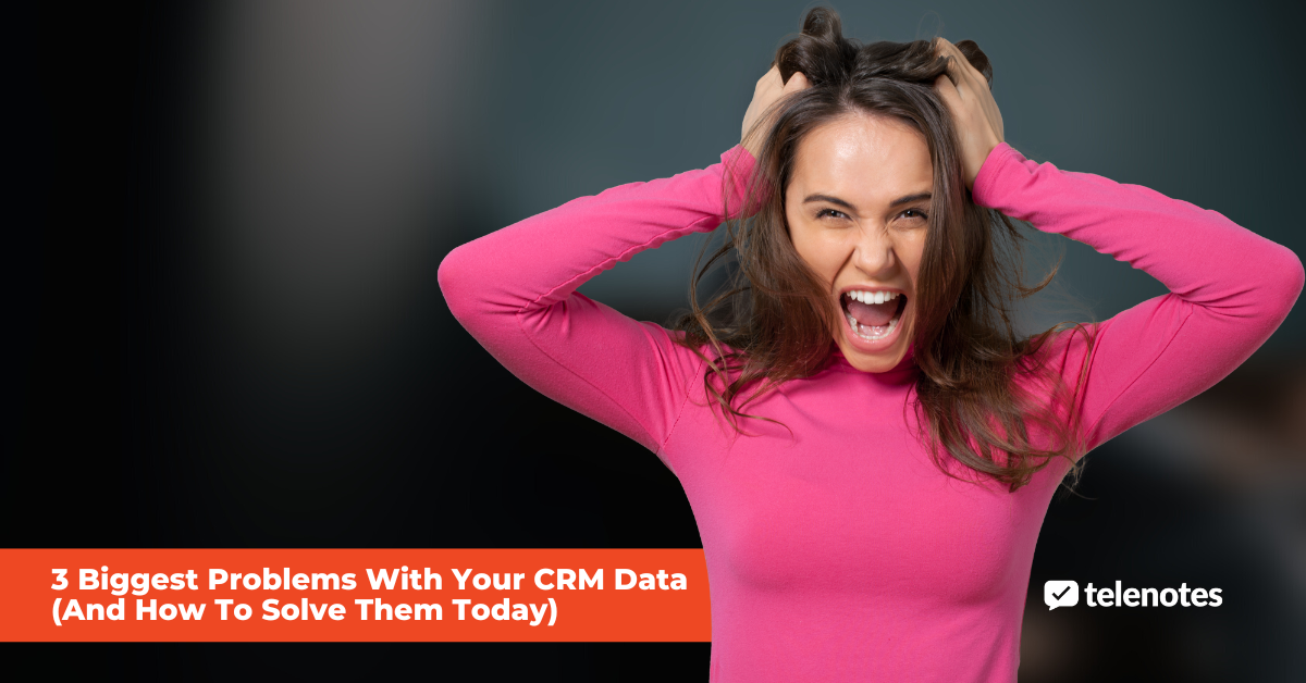 3 Biggest Problems With Your CRM Data