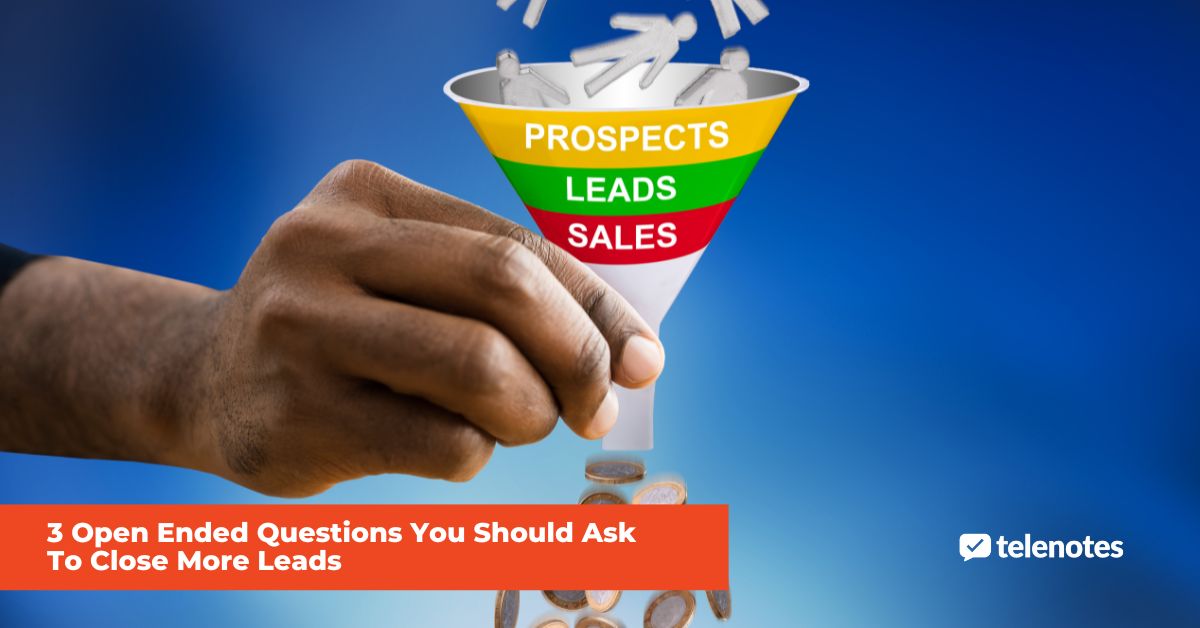 3 Open Ended Sales Questions You Should Ask To Close More Leads