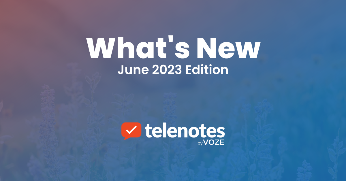 What’s New In Telenotes by VOZE: June 2023 Edition