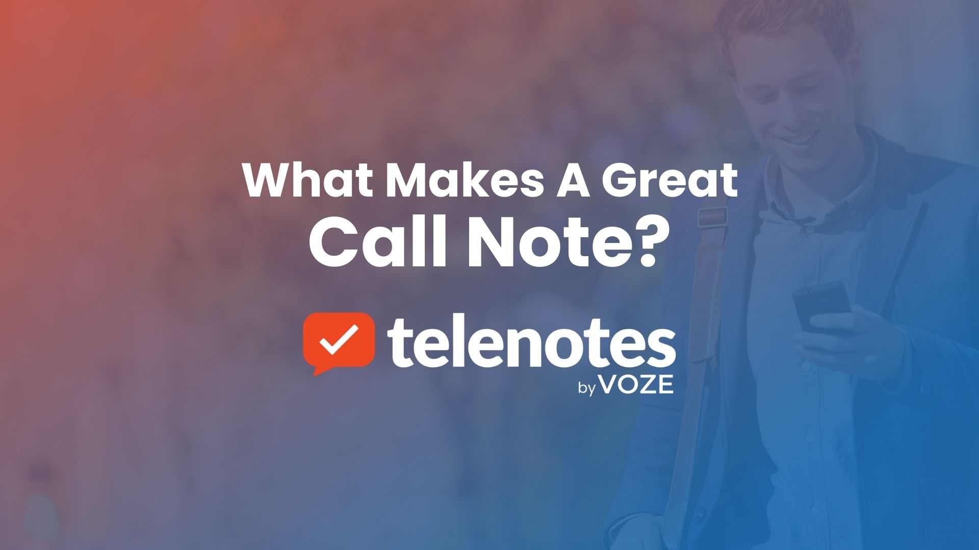 What Makes A Great Call Note? Check Out These Tips From Our Best Customers