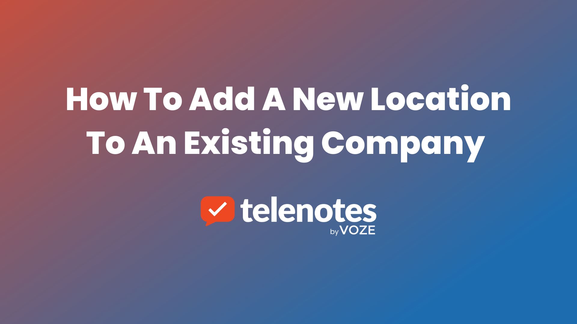 How to Add a New Location to an Existing Company in the Telenotes Mobile App