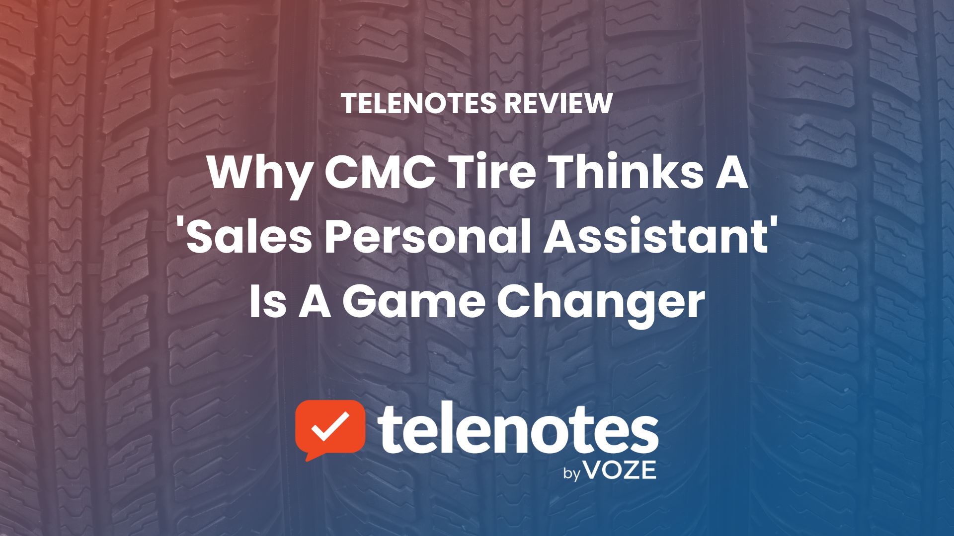 Telenotes Review: Why CMC Tire Thinks A ‘Sales Personal Assistant’ Is A Game Changer