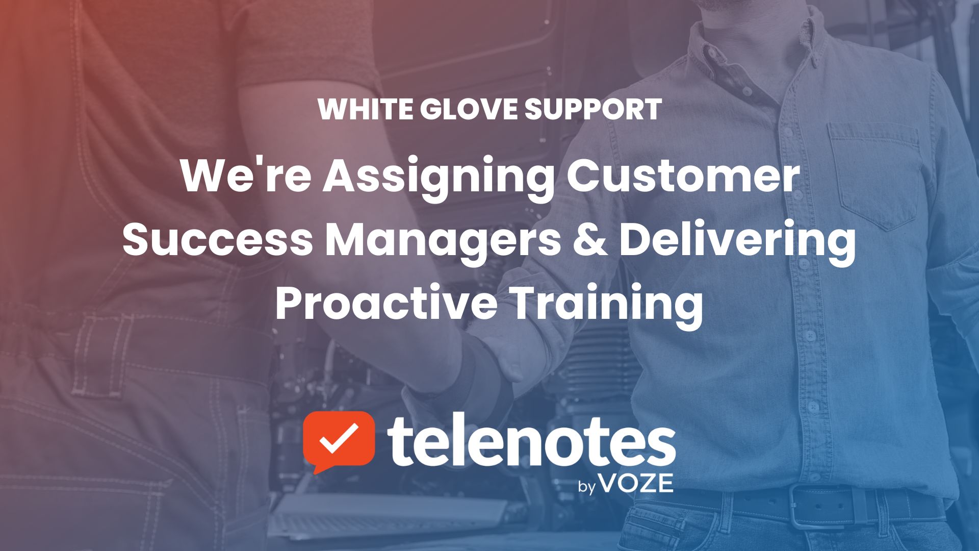 White Glove Support: We’re Assigning Customer Success Managers & Delivering Proactive Training